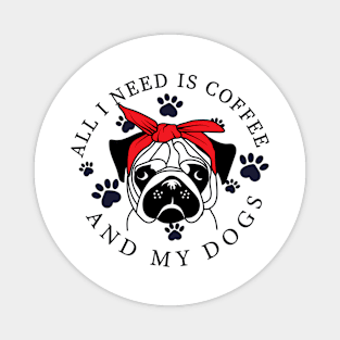 I Need Is Coffee And My Dog Funny Pug Owner_S Magnet